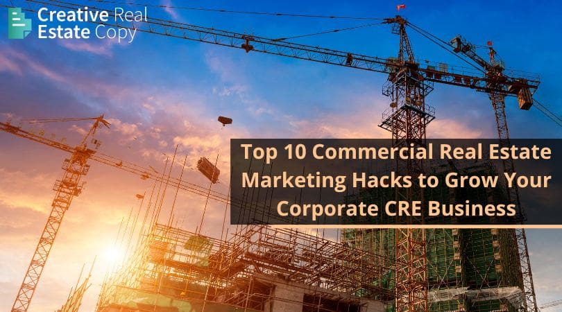 Top 10 Commercial Real Estate Marketing Hacks to Grow Your Corporate CRE Business